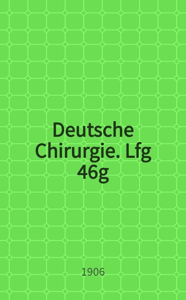 Deutsche Chirurgie. Lfg 46g : Der Ileus