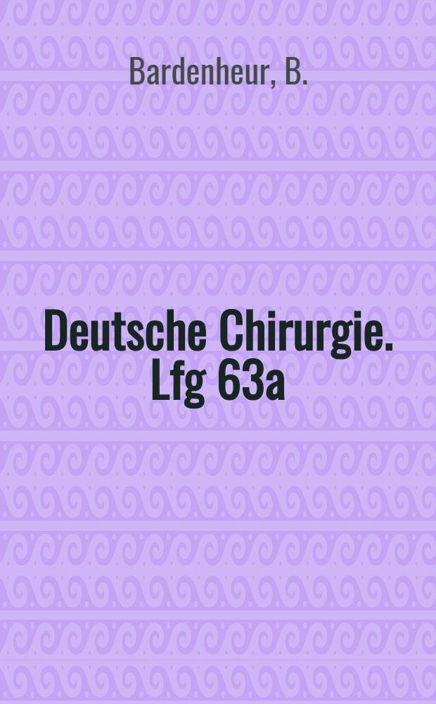 Deutsche Chirurgie. Lfg 63a : Die Verletzungen der oberen Extremit&auml;ten