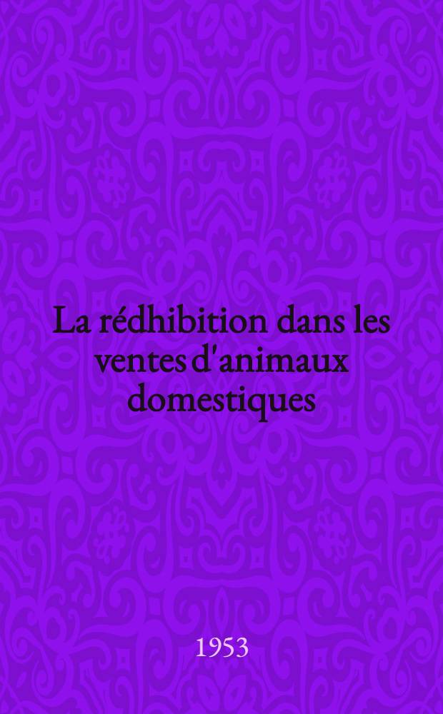La r&eacute;dhibition dans les ventes d'animaux domestiques : Tendances actuelles de la jurisprudence : Th&egrave;se ..