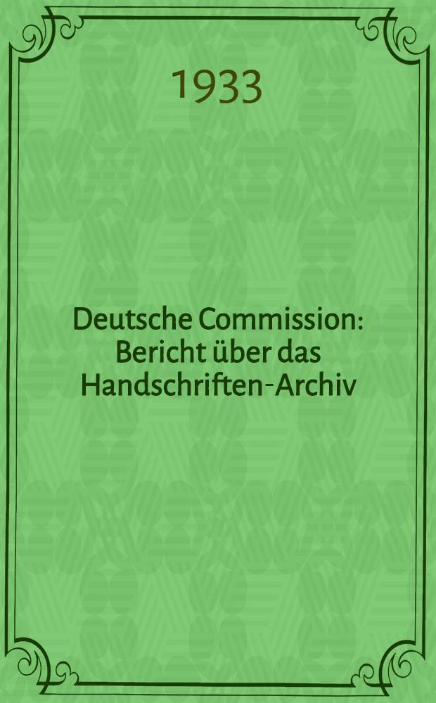 Deutsche Commission : Bericht &uuml;ber das Handschriften-Archiv