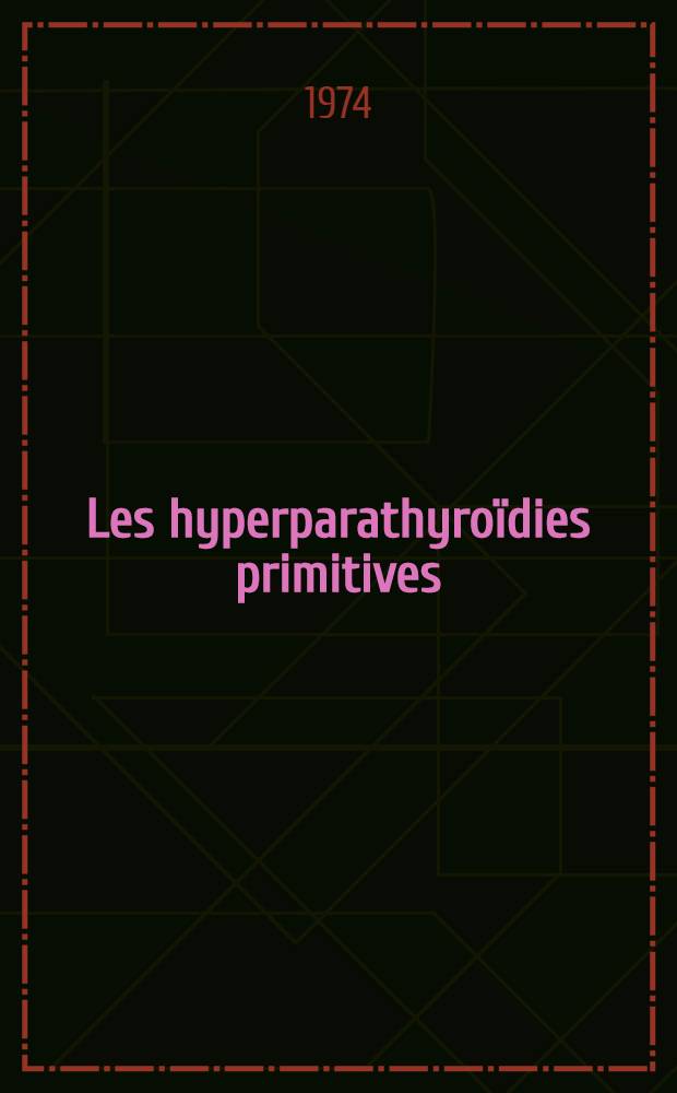 Les hyperparathyroïdies primitives : Conceptions actuelles : Thèse ..