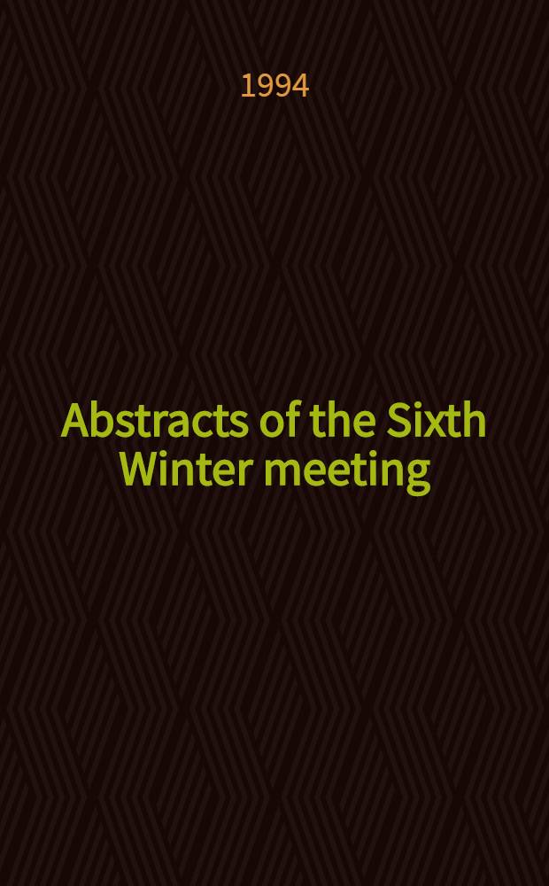 Abstracts of the Sixth Winter meeting : 1-3 Dec. 1994, Hannover