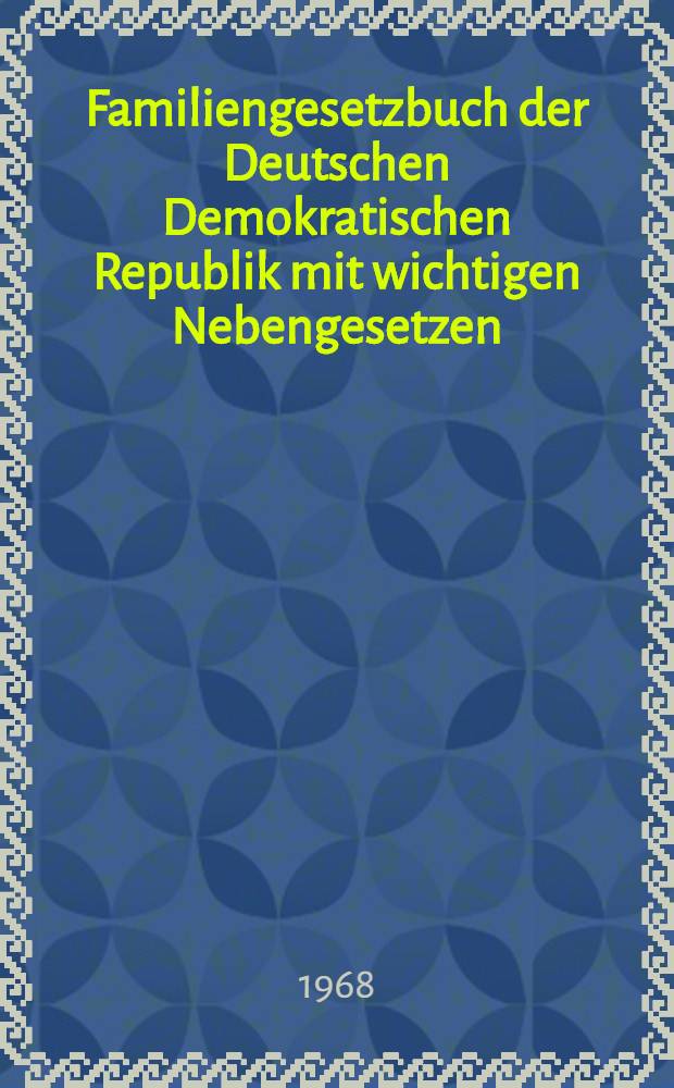 Familiengesetzbuch der Deutschen Demokratischen Republik mit wichtigen Nebengesetzen : Textausg. mit Anmerk. und Sachregister