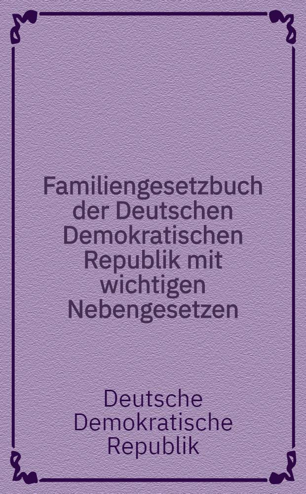 Familiengesetzbuch der Deutschen Demokratischen Republik mit wichtigen Nebengesetzen : Textausg. mit Anmerkungen und Sachregister