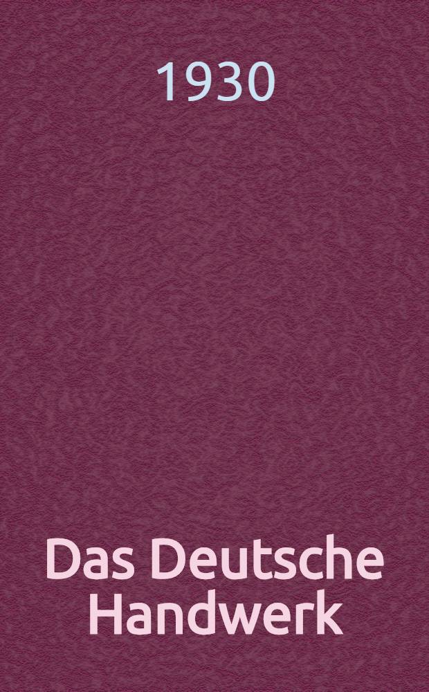 Das Deutsche Handwerk : (Sonderuntersuchungen über das Sattler-, Schmiede-, Tischler-, Zimmerer-, Elektro- Installations- und Klempnerhandwerk)