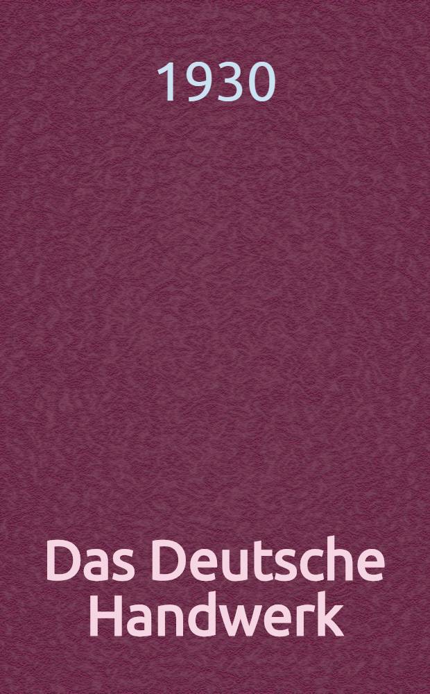 Das Deutsche Handwerk : (Sonderuntersuchungen über das Sattler-, Schmiede-, Tischler-, Zimmerer-, Elektro- Installations- und Klempnerhandwerk)