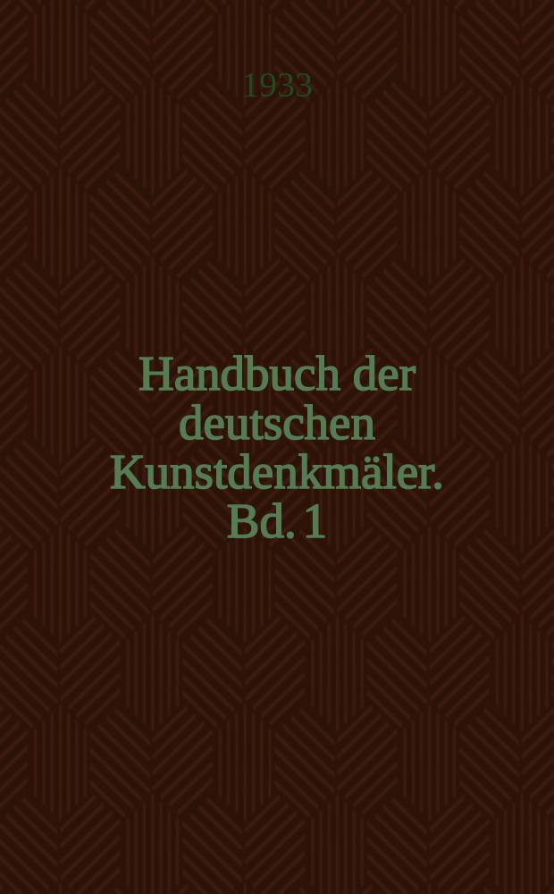 Handbuch der deutschen Kunstdenkmäler. Bd. 1 : Die Kunstdenkmäler in Kärnten, Salzburg, Steiermark, Tirol und Vorarlberg