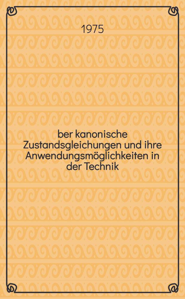 Über kanonische Zustandsgleichungen und ihre Anwendungsmöglichkeiten in der Technik