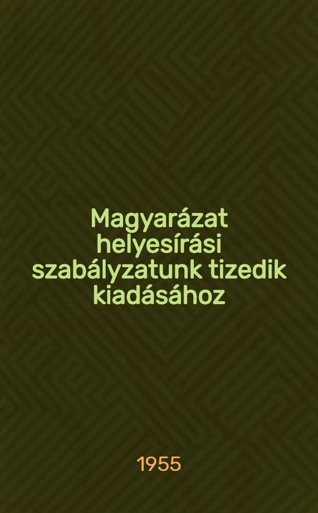 Magyar&aacute;zat helyes&iacute;r&aacute;si szab&aacute;lyzatunk tizedik kiad&aacute;s&aacute;hoz