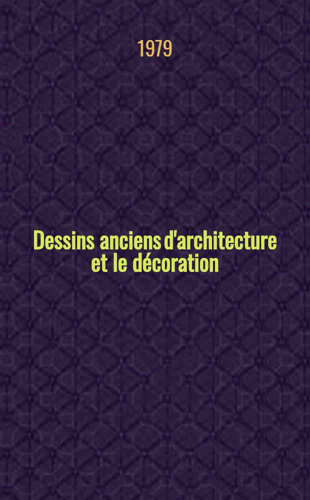 Dessins anciens d'architecture et le décoration: Donation Gustave Hentsch, ancienne coll. Edmond Fatio : Catalogue de l'Expos., Musée d'art et d'histoire. Cabinet des dessins, Genève 15 févr. - 15 sept. 1979