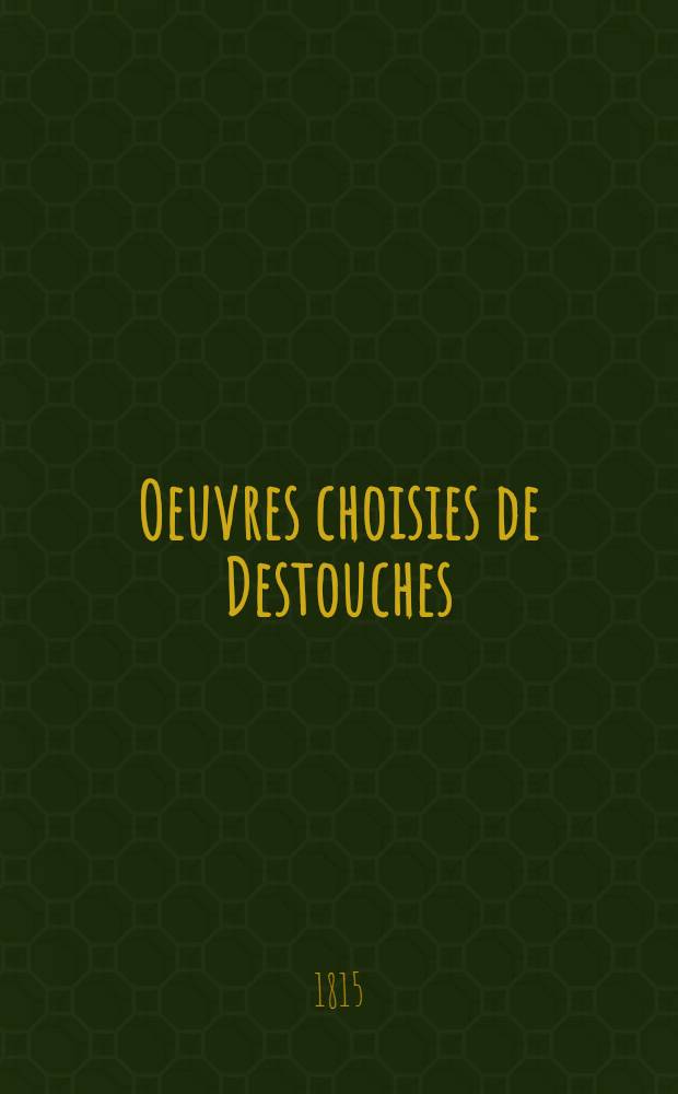 Oeuvres choisies de Destouches : Édition stéréotype, d'après le procédé de Firmin Didot