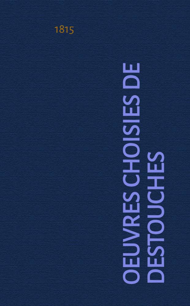 Oeuvres choisies de Destouches : Édition stéréotype, d'après le procédé de Firmin Didot. T. 1