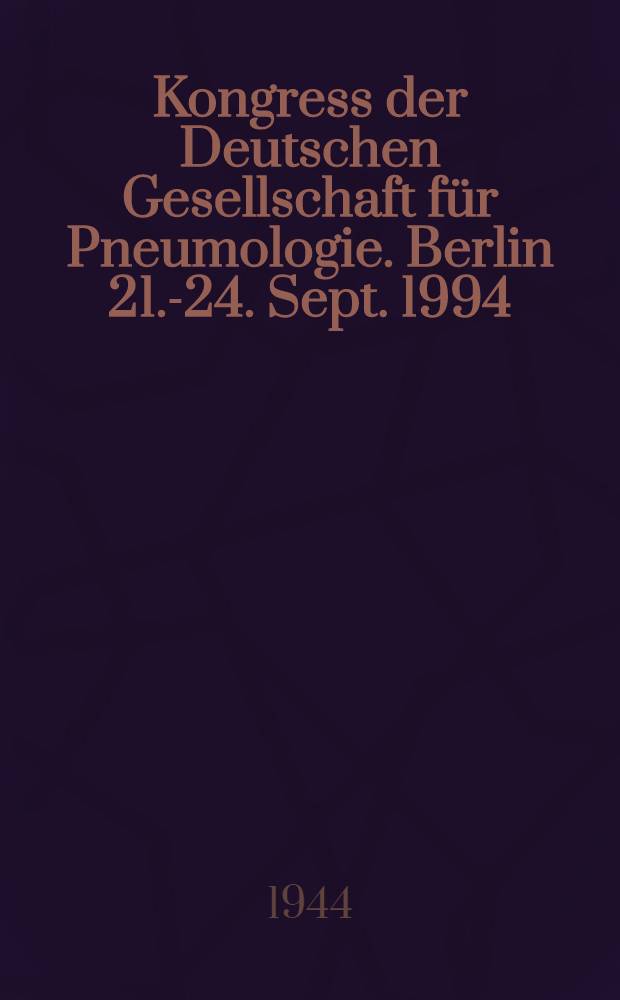 36. Kongress der Deutschen Gesellschaft für Pneumologie. Berlin 21.-24. Sept. 1994 : Kurzfassungen der freien Vortr. u. Poster