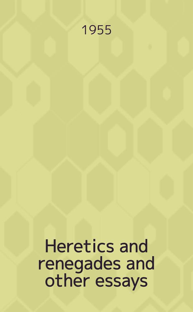 Heretics and renegades and other essays