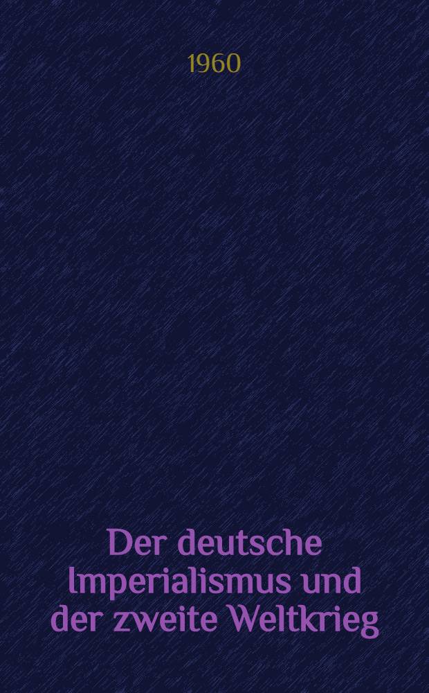 Der deutsche Imperialismus und der zweite Weltkrieg : Schriftenreihe