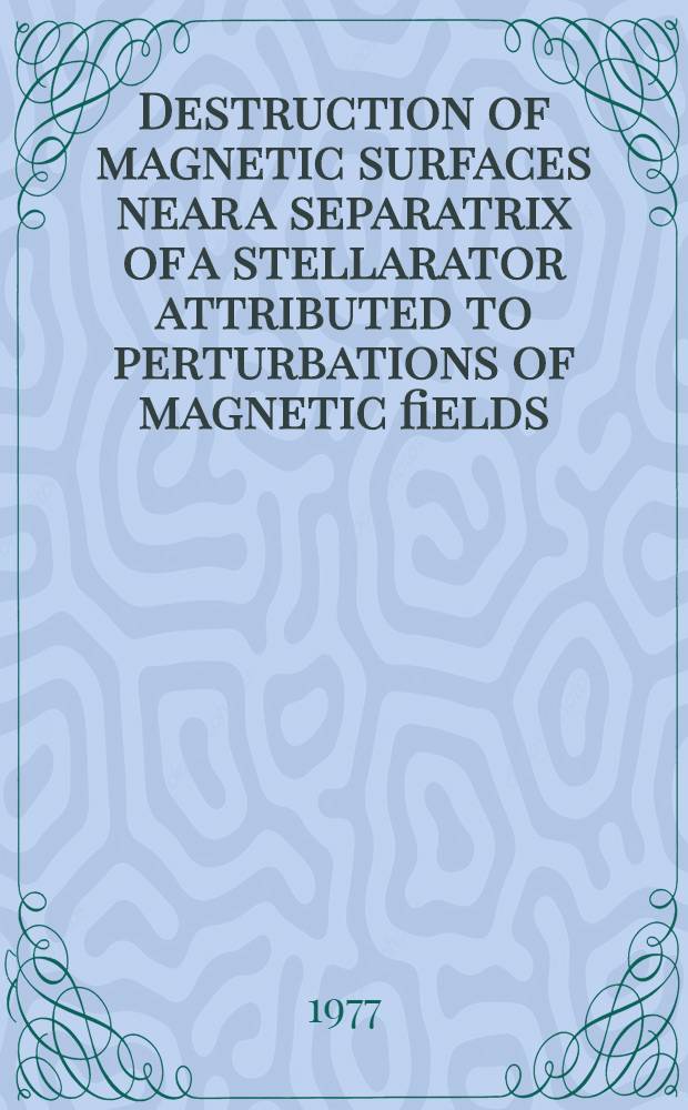 Destruction of magnetic surfaces near a separatrix of a stellarator attributed to perturbations of magnetic fields