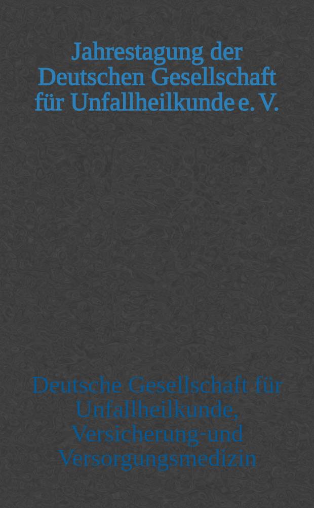 50. Jahrestagung der Deutschen Gesellschaft für Unfallheilkunde e. V.: 19-22. Nov. 1986. Berlin