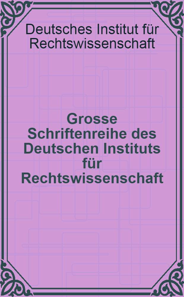 Grosse Schriftenreihe des Deutschen Instituts f&uuml;r Rechtswissenschaft