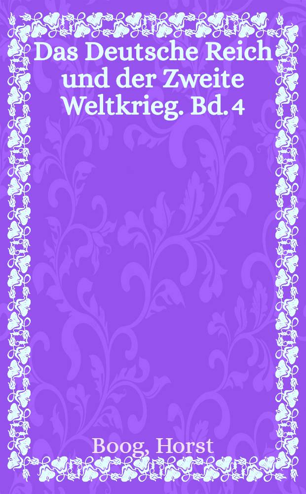 Das Deutsche Reich und der Zweite Weltkrieg. Bd. 4 : Der Angriff auf die Sowjetunion