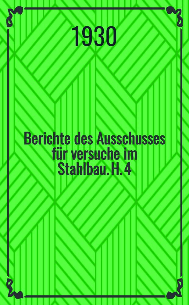 ... Berichte des Ausschusses für versuche im Stahlbau. H. 4 : Versuche zur Ermittlung der knickspannungen für verschiedene Baustähle