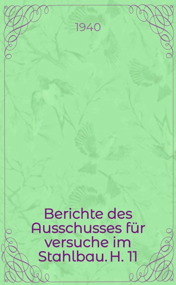 ... Berichte des Ausschusses für versuche im Stahlbau. H. 11 : Versuche und Feststellungen zur Entwicklung der geschweissten Brücken
