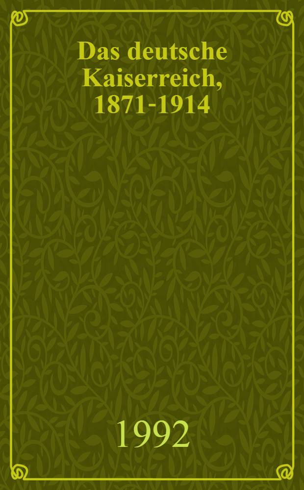 Das deutsche Kaiserreich, 1871-1914 : Ein hist. Lesebuch