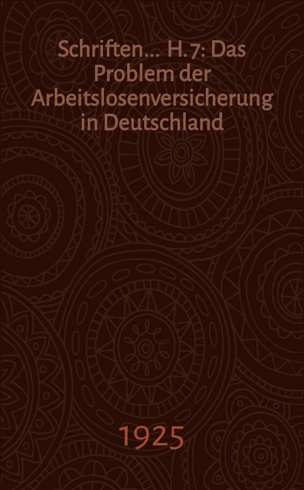 Schriften ... H. 7 : Das Problem der Arbeitslosenversicherung in Deutschland