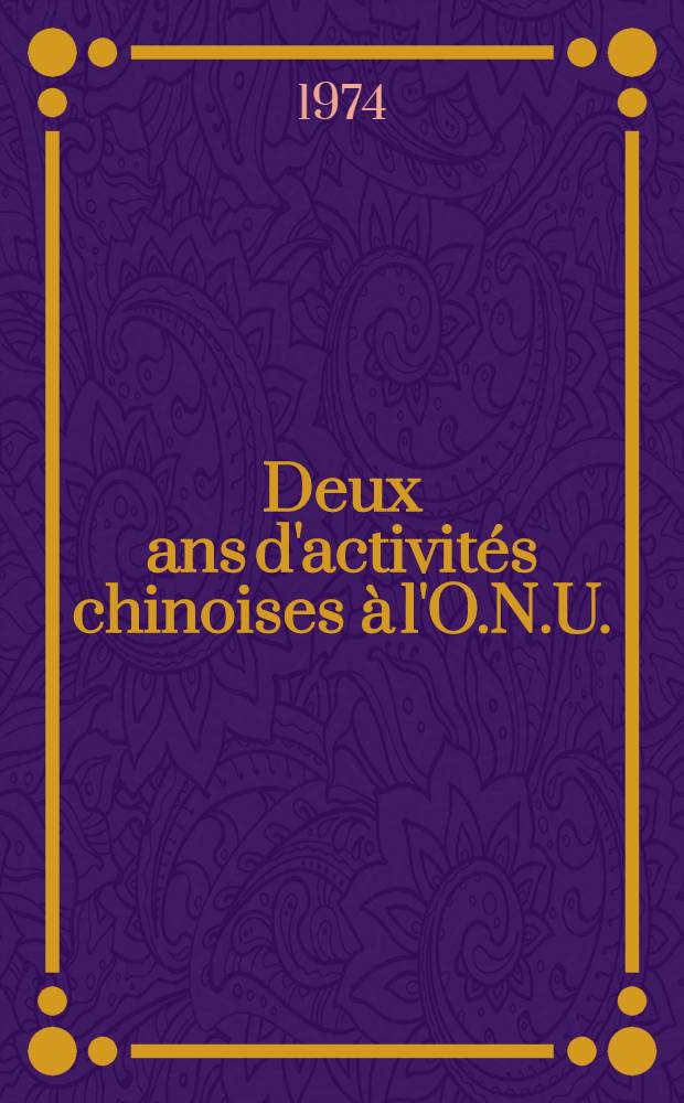 Deux ans d'activit&eacute;s chinoises &agrave; l'O.N.U. (1971-1973)