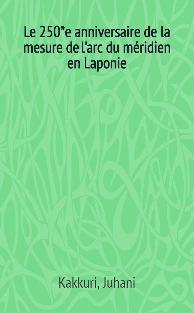 Le 250*e anniversaire de la mesure de l'arc du méridien en Laponie