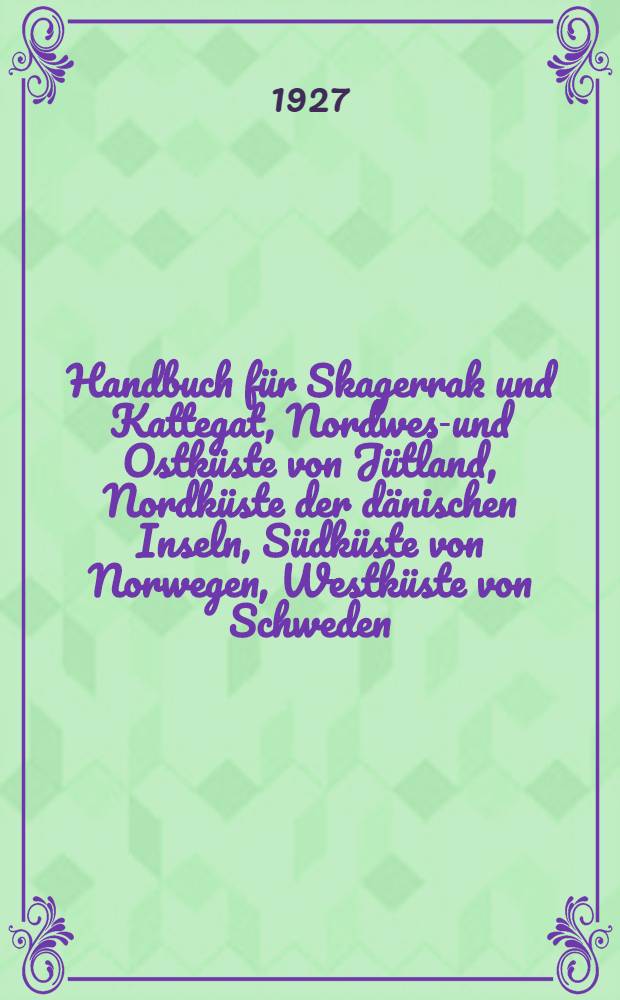 Handbuch f&uuml;r Skagerrak und Kattegat, Nordwest- und Ostk&uuml;ste von J&uuml;tland, Nordk&uuml;ste der d&auml;nischen Inseln, S&uuml;dk&uuml;ste von Norwegen, Westk&uuml;ste von Schweden