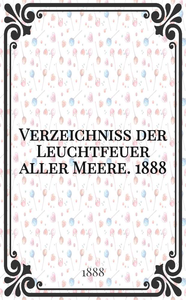 Verzeichniss der Leuchtfeuer aller Meere. [1888] : Abgeschlossen Ende März 1888