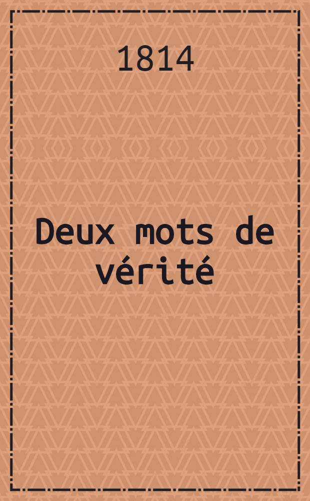 Deux mots de v&eacute;rit&eacute; : Buonaparte jug&eacute; par lui-m&ecirc;me : N&eacute;cessit&eacute; d'une constitution