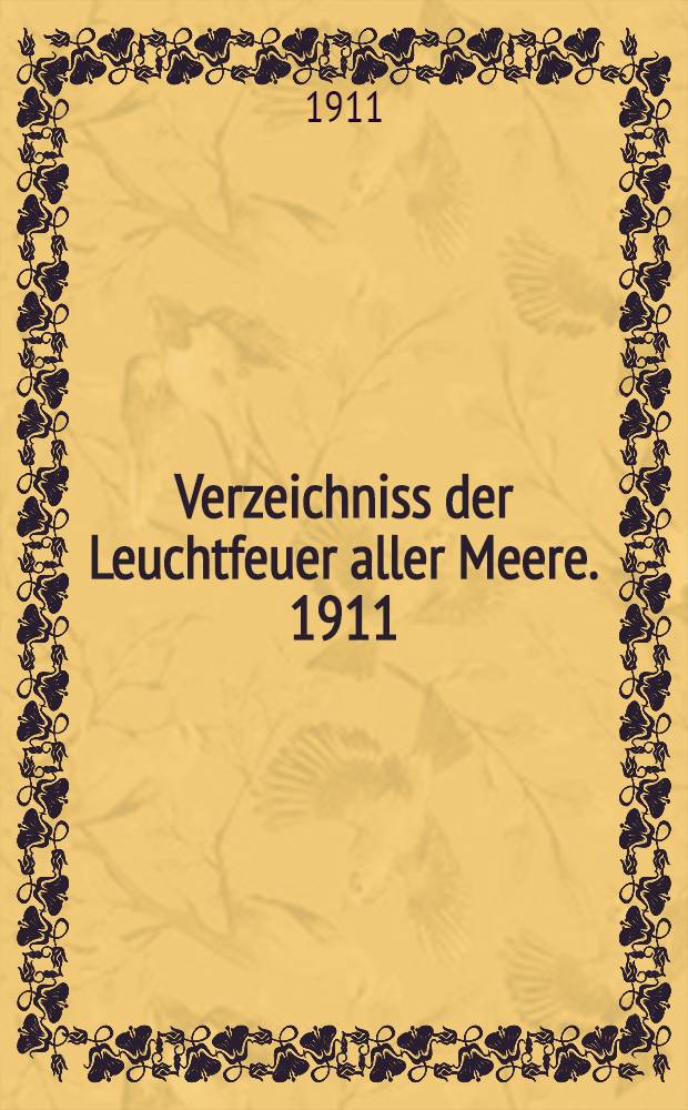 Verzeichniss der Leuchtfeuer aller Meere. [1911] : Abgeschlossen am 1. Dezember 1910