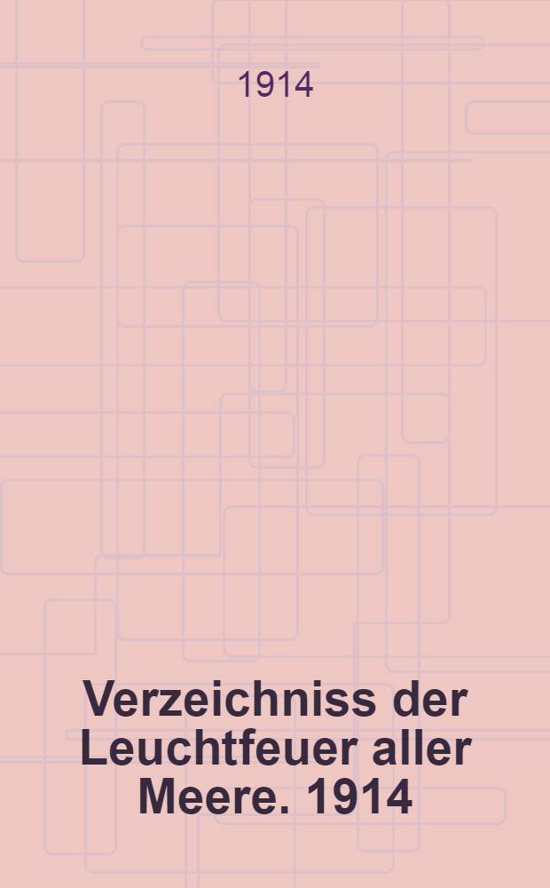 Verzeichniss der Leuchtfeuer aller Meere. [1914] : Abgeschlossen am 1. Dezember 1913