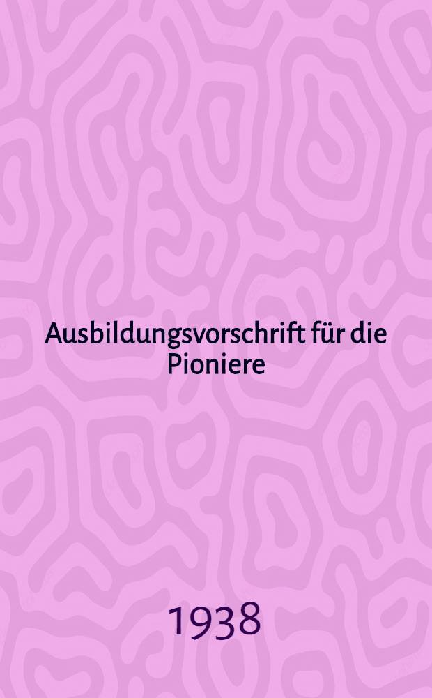 Ausbildungsvorschrift f&uuml;r die Pioniere : (A. V. Pi)