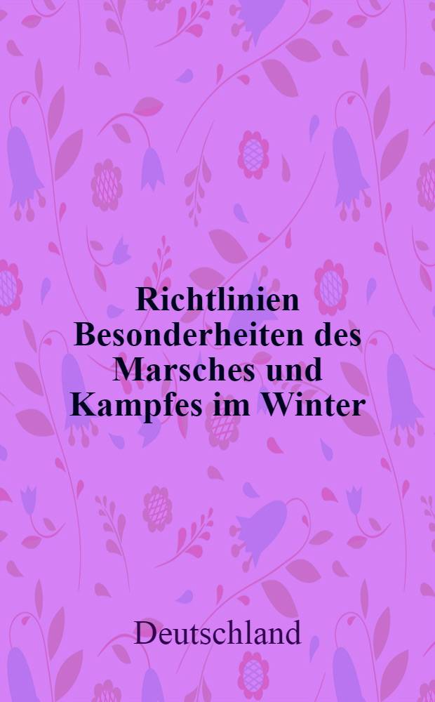 Richtlinien Besonderheiten des Marsches und Kampfes im Winter : Vom 16. Oktober 1941
