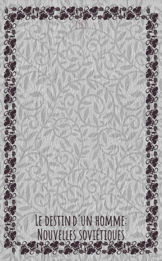 Le destin d'un homme : Nouvelles sovi&eacute;tiques : Trad. du russe