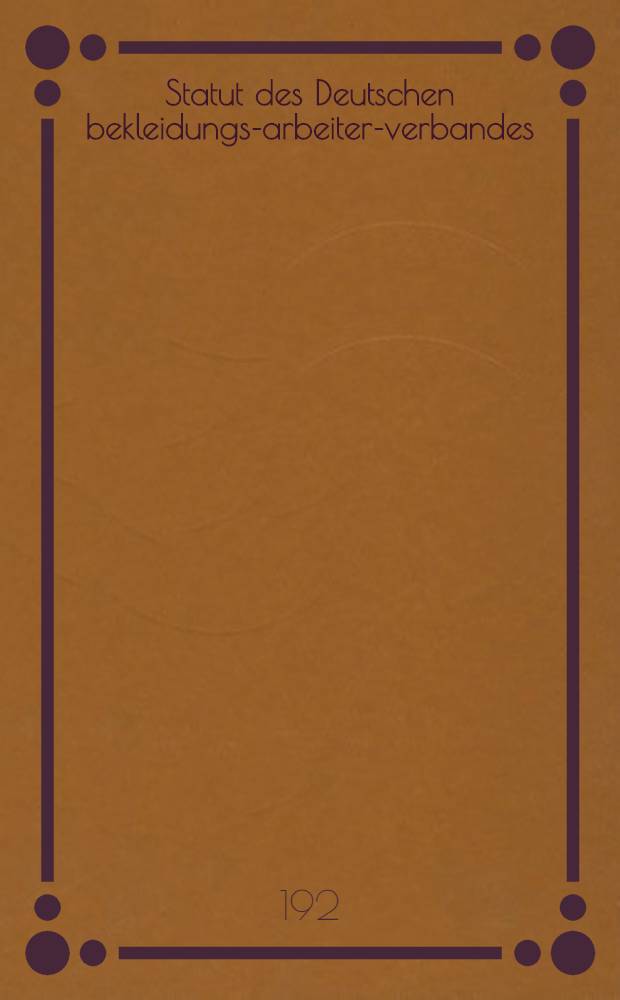 Statut des Deutschen bekleidungs-arbeiter-verbandes : Gültig vom 1. Juli 1920 und 1. Januar 1921