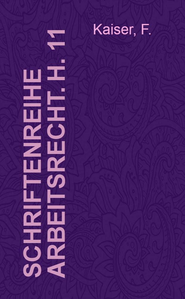 Schriftenreihe Arbeitsrecht. H. 11 : Die T&auml;tigkeit der Kreis und Rezirksarbeitsgerichte