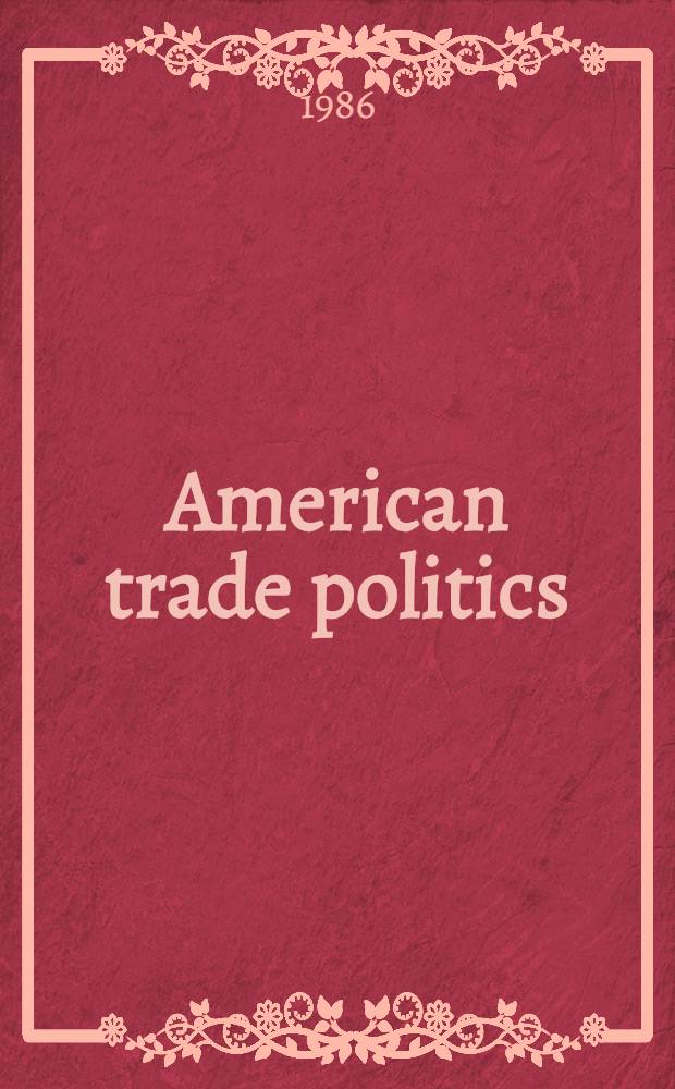 American trade politics : System under stress