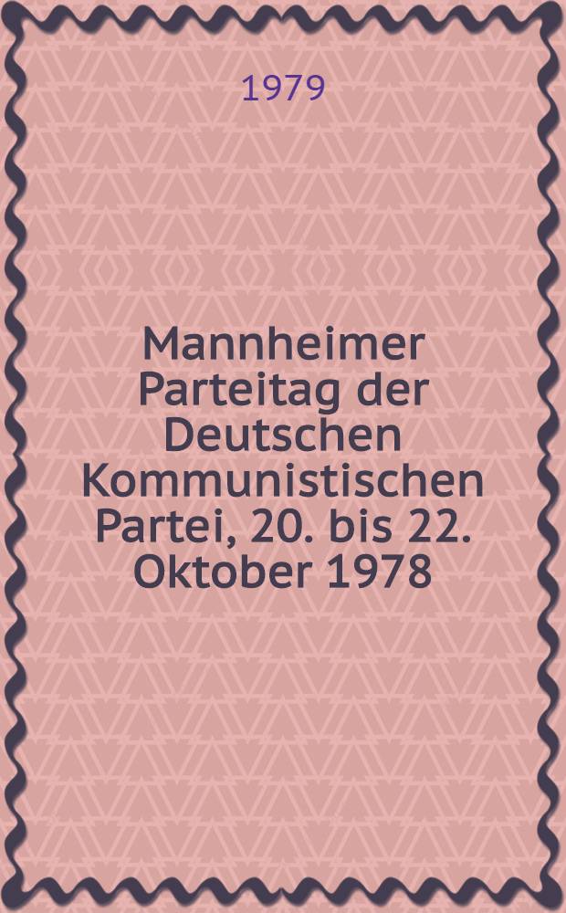 Mannheimer Parteitag der Deutschen Kommunistischen Partei, 20. bis 22. Oktober 1978 : Progr. beschlossen am 21. Okt. 1978