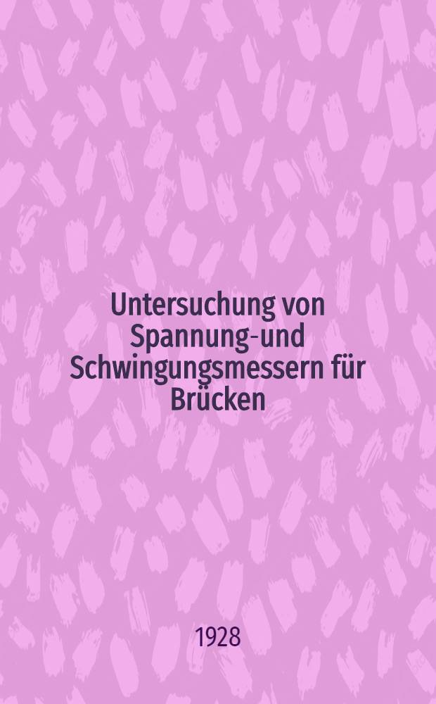 Untersuchung von Spannungs- und Schwingungsmessern für Brücken : Bericht über die Ergebnisse des Wettbewerbs der Deutschen Reichsbahn-Gesellschaft zur Erlangung eines Spannungs- und eines Schwingungsmessers für die Bestimmung der dynamischen Beanspruchungen eiserner Brücken