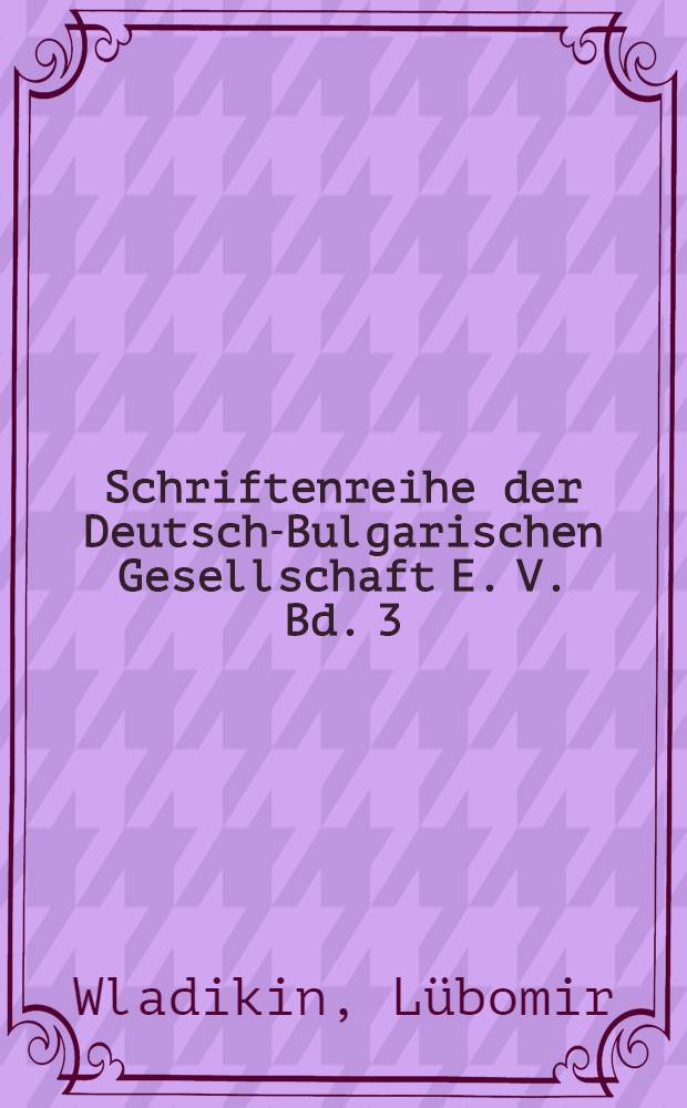Schriftenreihe der Deutsch-Bulgarischen Gesellschaft E. V. Bd. 3 : Tirnowo