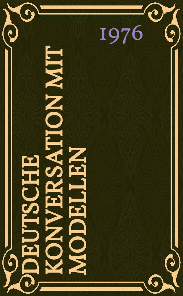 Deutsche Konversation mit Modellen : Ein Übungsbuch für Fortgeschrittene