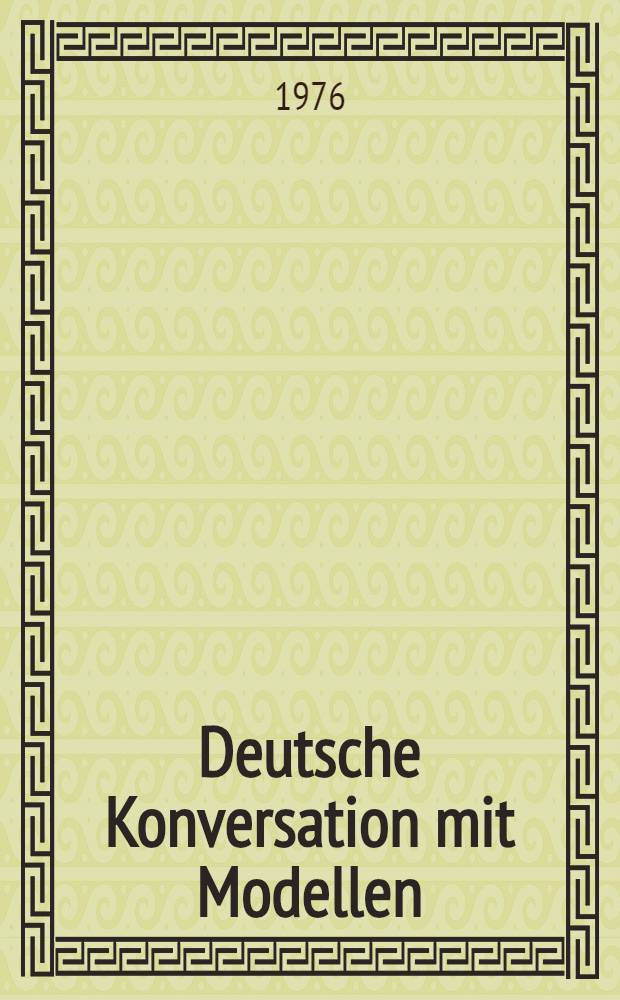 Deutsche Konversation mit Modellen : Ein &Uuml;bungsbuch f&uuml;r Fortgeschrittene. 2