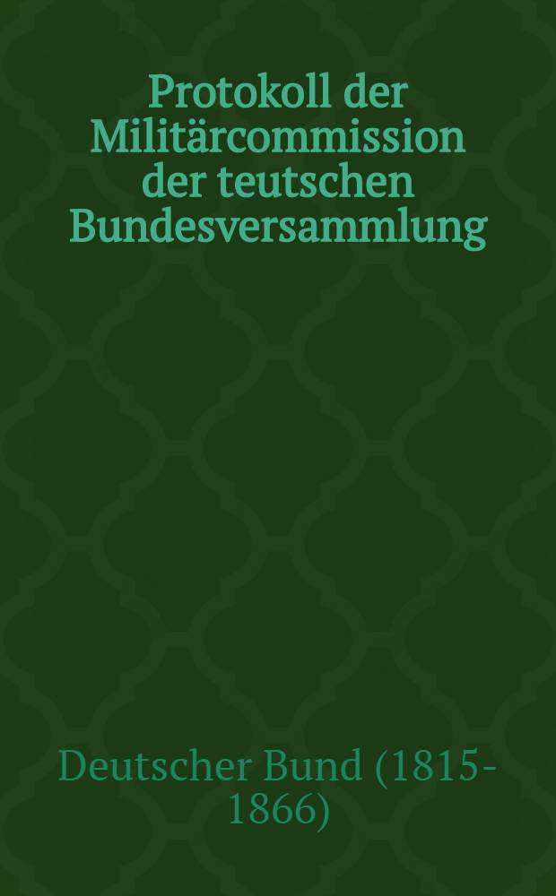 Protokoll der Militärcommission der teutschen Bundesversammlung : Loco dictaturae
