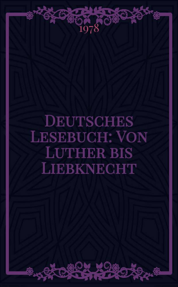 Deutsches Lesebuch : Von Luther bis Liebknecht