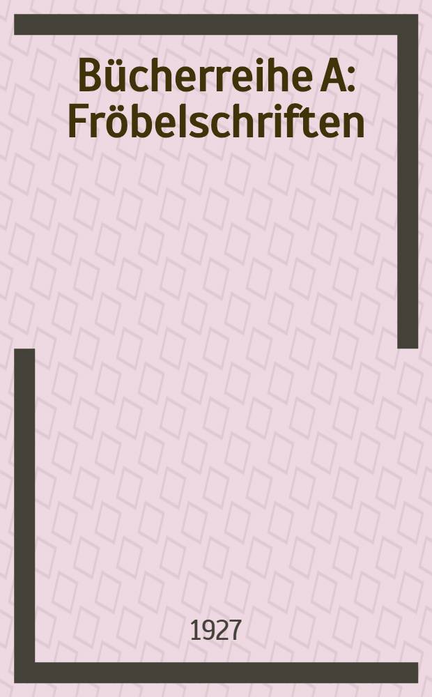 B&uuml;cherreihe A : Fr&ouml;belschriften