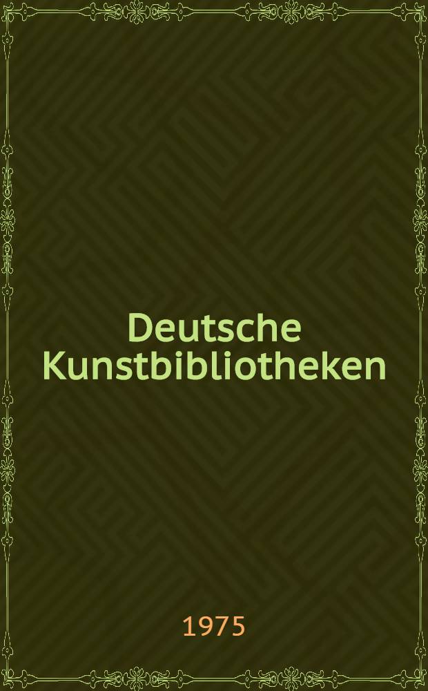 Deutsche Kunstbibliotheken = German art libraries : Berlin, Florenz, Köln, München, Nürnberg, Rom