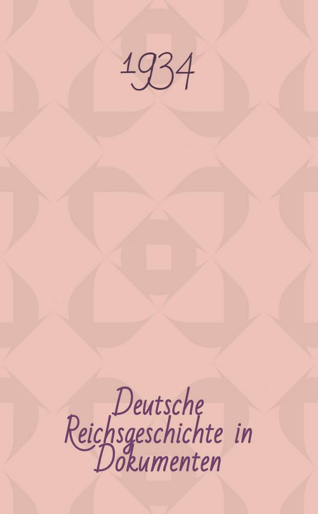 Deutsche Reichsgeschichte in Dokumenten : Urkunden und Aktenstücke zur inneren und äusseren Politik des Deutschen Reiches